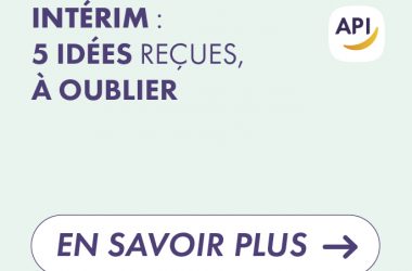 L’intérim est-il précaire ? Peut-on évoluer ? Découvrez 5 idées reçues sur l’intérim et la réalité. Accompagnement API Job Solutions.